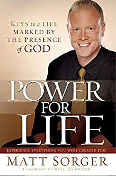 Power for Life: Keys to a life marked by the presence of God by Matt Sorger