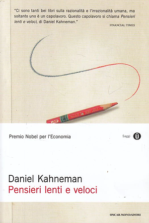 Pensieri lenti e veloci by Daniel Kahneman