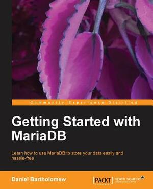 Getting Started with Mariadb by Daniel Bartholomew