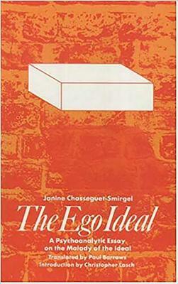 The Ego Ideal: A Psychoanalytic Essay on the Malady of the Ideal by Janine Chasseguet-Smirgel