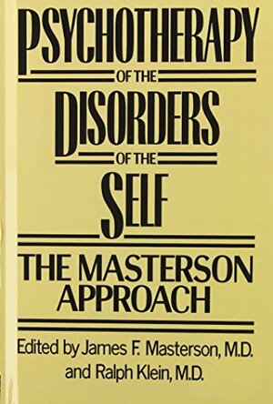 Psychotherapy of the Disorders of the Self. The Masterson Approach by James F. Masterson