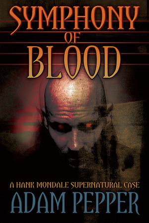 Symphony of Blood: A Hank Mondale Supernatural Case by Adam Pepper