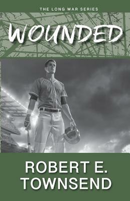 The Wounded: Book Two in the Long War Series by Robert E. Townsend