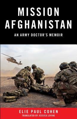 Mission Afghanistan: An Army Doctor's Memoir by Elie Paul Cohen