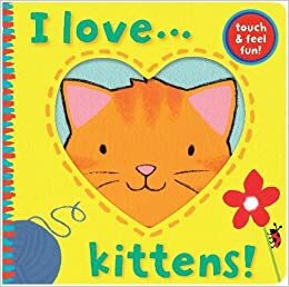 I Love-- Kittens!. Illustrated by Jane Massey by Jane Massey