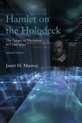 Hamlet on the Holodeck by Janet H. Murray