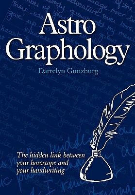 AstroGraphology - The Hidden Link between your Horoscope and your Handwriting by Darrelyn Gunzburg