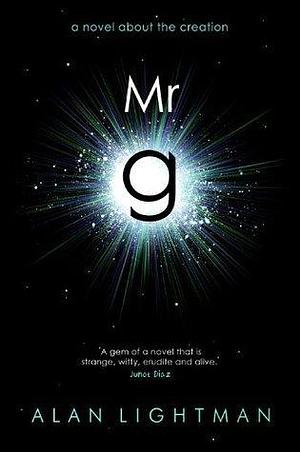 Mr g: A Novel About the Creation by Alan Lightman, Alan Lightman