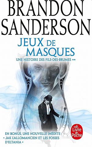 Jeux de masques: Suivi de Jak l'allomancien et les fosses d'Eltania by Brandon Sanderson