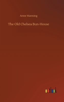 The Old Chelsea Bun-House by Anne Manning