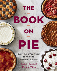 The Book on Pie: Everything You Need to Know to Bake Perfect Pies by Erin Jeanne McDowell