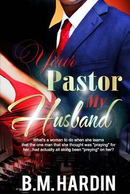 Your Pastor...My Husband by B.M. Hardin