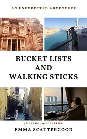 Bucket Lists and Walking Sticks: An Unexpected Adventure by Emma Scattergood