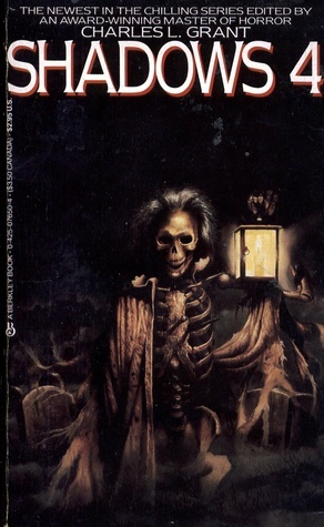 Shadows 4 by Beverly Evans, Cherie Wilkerson, Steve Rasnic Tem, William Gibson, Ramsey Campbell, Robert F. Young, Deirdre L. Kugelmeyer, Lisa Tuttle, Chelsea Quinn Yarbro, Arthur L. Samuels, Tanith Lee, Barry N. Malzberg, Stephen King, Alan Ryan, Al Sarrantonio, Juleen Brantingham, Charles L. Grant, Tabitha King, John Keefauver, John Shirley