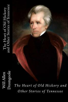 The Heart of Old Hickory and Other Stories of Tennessee by Will Allen Dromgoole