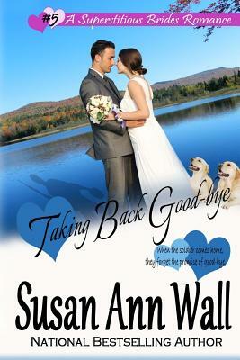 Taking Back Good-bye by Susan Ann Wall