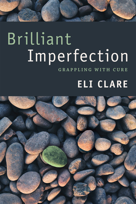 Brilliant Imperfection: Grappling with Cure by Eli Clare