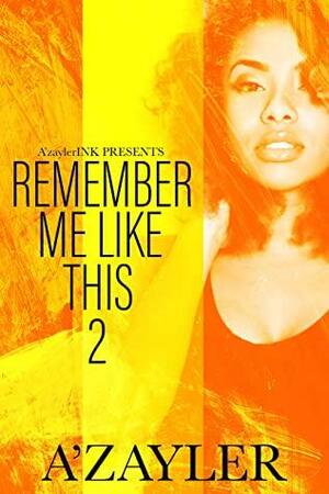 Remember Me Like This 2 by A'zayler