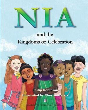 Nia and the Kingdoms of Celebration by Philip Robinson