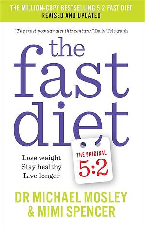 The Fast Diet: Lose Weight, Stay Healthy, Live Longer - Revised and Updated by Michael Mosley