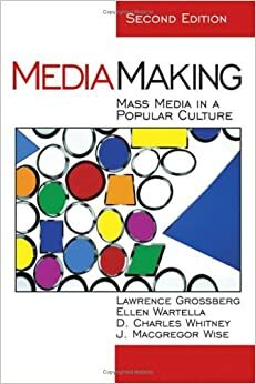 Mediamaking: Mass Media in a Popular Culture by Ellen A. Wartella, Lawrence Grossberg, D. Charles Whitney