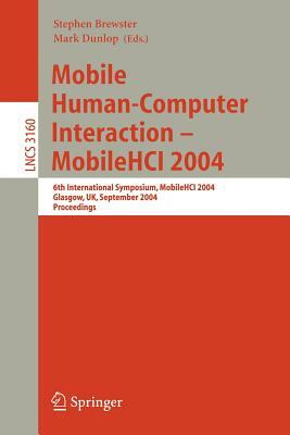 Mobile Human-Computer Interaction - Mobile Hci 2004: 6th International Symposium, Glasgow, Uk, September 13-16, 2004, Proceedings by 