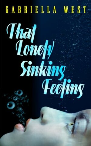 That Lonely, Sinking Feeling by Gabriella West