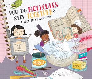 How Do Molecules Stay Together?: A Book about Chemistry by Madeline J. Hayes