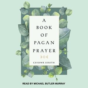 A Book of Pagan Prayer by Ceisiwr Serith