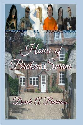 House of Broken Swans by Derek a. Barrass