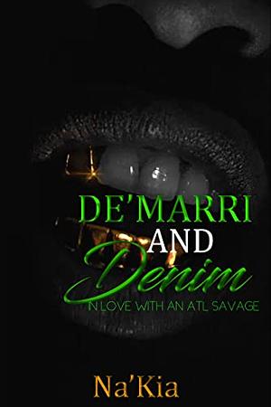 NA'KIA DE'MARRI AND DENIM: IN LOVE WITH A ATL SAVAGE by Na'Kia