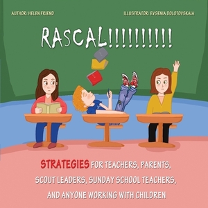 Rascal: Strategies for Teachers, Parents, Scout Leaders, Sunday School Teachers, and Anyone Working With Children by Helen Friend