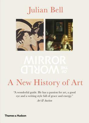 Mirror of the World: A New History of Art by Julian Bell