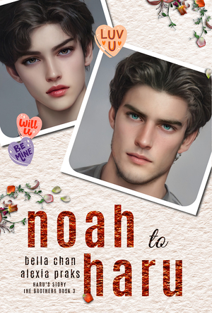 Noah to Haru by Alexia Praks, Bella Chan