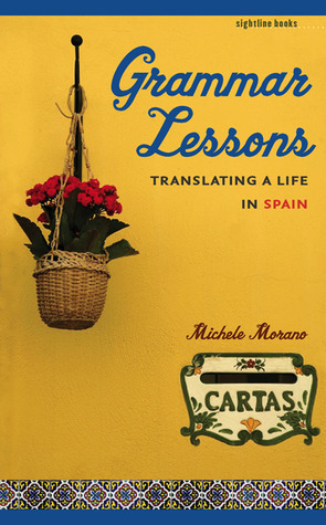Grammar Lessons: Translating a Life in Spain by Michele Morano