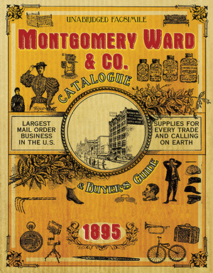 Montgomery WardCo. Catalogue and Buyers' Guide 1895 by Skyhorse Publishing