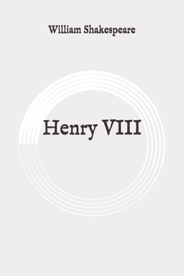 Henry VIII: Original by William Shakespeare