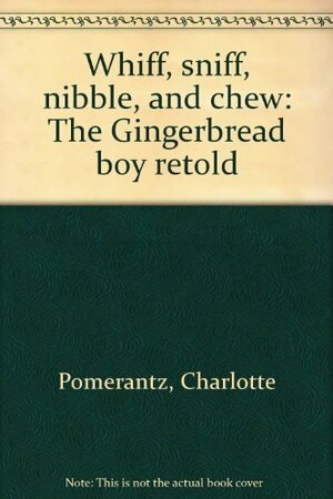 Whiff, Sniff, Nibble, And Chew: The Gingerbread Boy Retold by Charlotte Pomerantz