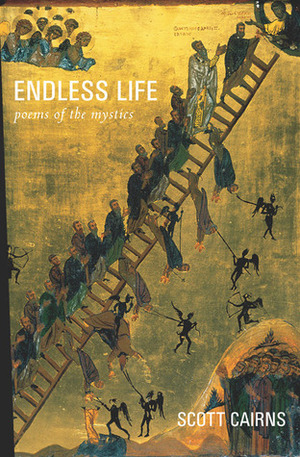 Endless Life: Poems of the Mystics by Scott Cairns