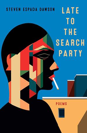 Late to the Search Party: Poems by Steven Espada Dawson