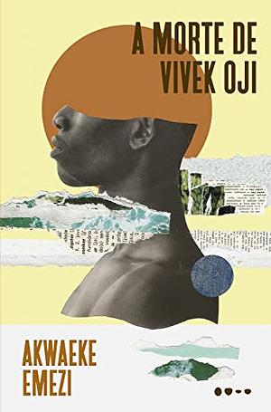 A morte de Vivek Oji by Akwaeke Emezi, Akwaeke Emezi