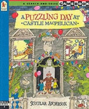 A Puzzling Day at Castle MacPelican (A Search-and-solve Gamebook) by Scoular Anderson