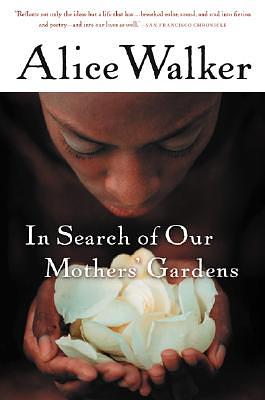 In Search of Our Mothers' Gardens: Womanist Prose by Alice Walker