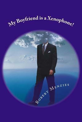 My Boyfriend is a Xenophone! by Robert Menzies