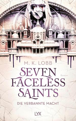 Seven Faceless Saints - Die verbannte Macht by M.K. Lobb