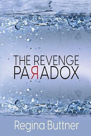 The Revenge Paradox by Regina Buttner