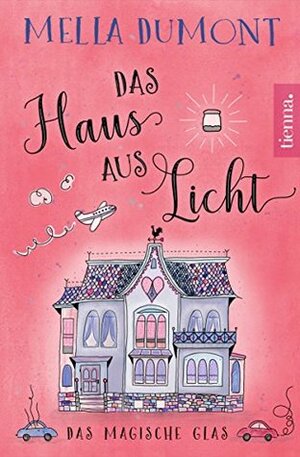 Das Haus aus Licht - Das magische Glas by Mella Dumont