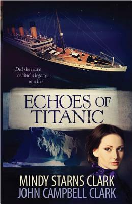 Echoes of Titanic by John Campbell Clark, Mindy Starns Clark