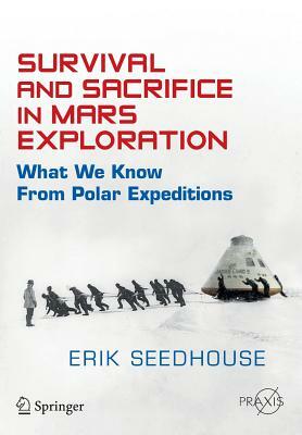 Survival and Sacrifice in Mars Exploration: What We Know from Polar Expeditions by Erik Seedhouse