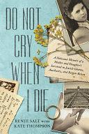 Do Not Cry When I Die: A Holocaust Memoir of a Mother and Daughter's Survival In Jewish Ghettos, Auschwitz, and Bergen-Belsen by Kate Thompson, Renee Salt